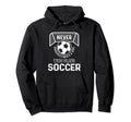 Never Underestimate Who Plays Soccer Hoodie - Custom Art Print for Adults