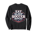Eat Sleep Soccer Repeat Funny Sweatshirt - Casual Everyday Wear Unisex