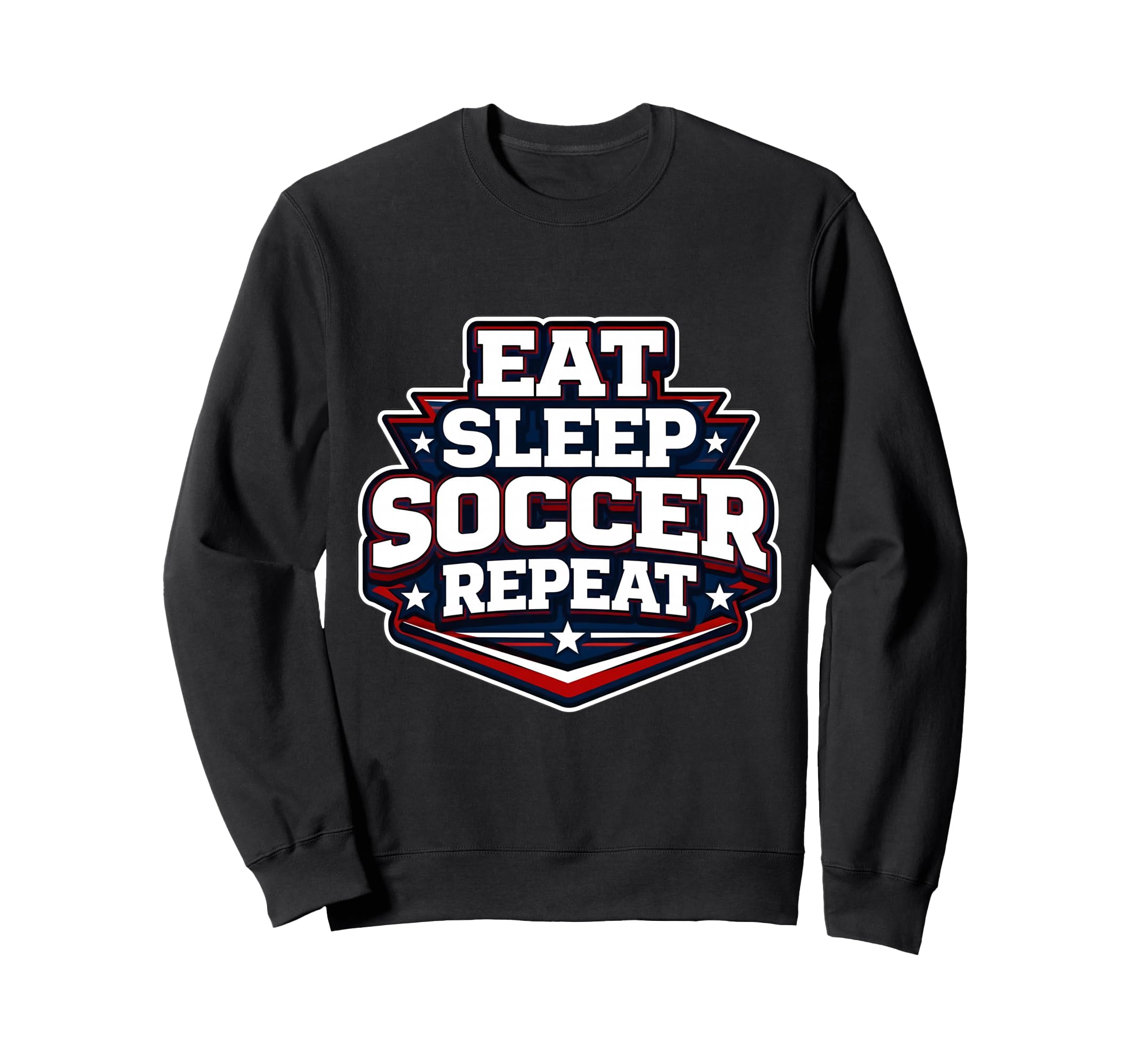 Eat Sleep Soccer Repeat Funny Sweatshirt - Casual Everyday Wear Unisex