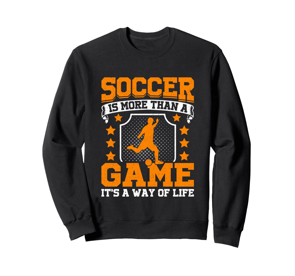 Soccer Is More Than Game Its Way Life Sweatshirt - Trendy Graphic Unisex
