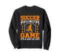 Soccer Is More Than Game Its Way Life Sweatshirt - Trendy Graphic Unisex