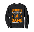Soccer Is More Than Game Its Way Life Sweatshirt - Trendy Graphic Unisex