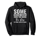 Some Soccer Moms Cuss Too Much Its Me Hoodie - Custom Art Print Men Women