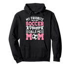 My Favorite Soccer Player Calls Me Mom Hoodie - Streetwear Style Unisex