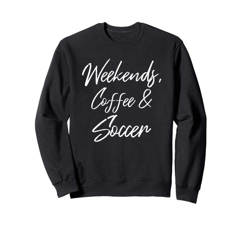 Weekends Coffee And Soccer Sweatshirt - Aesthetic Graphic for Adults
