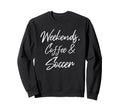 Weekends Coffee And Soccer Sweatshirt - Aesthetic Graphic for Adults