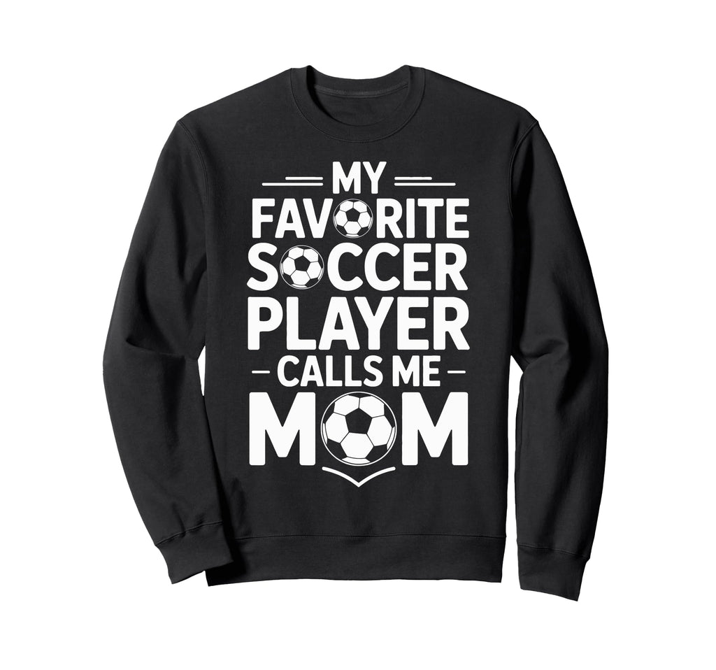 My Favorite Soccer Player Calls Me Sweatshirt - Streetwear Style Unisex
