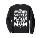 My Favorite Soccer Player Calls Me Sweatshirt - Streetwear Style Unisex