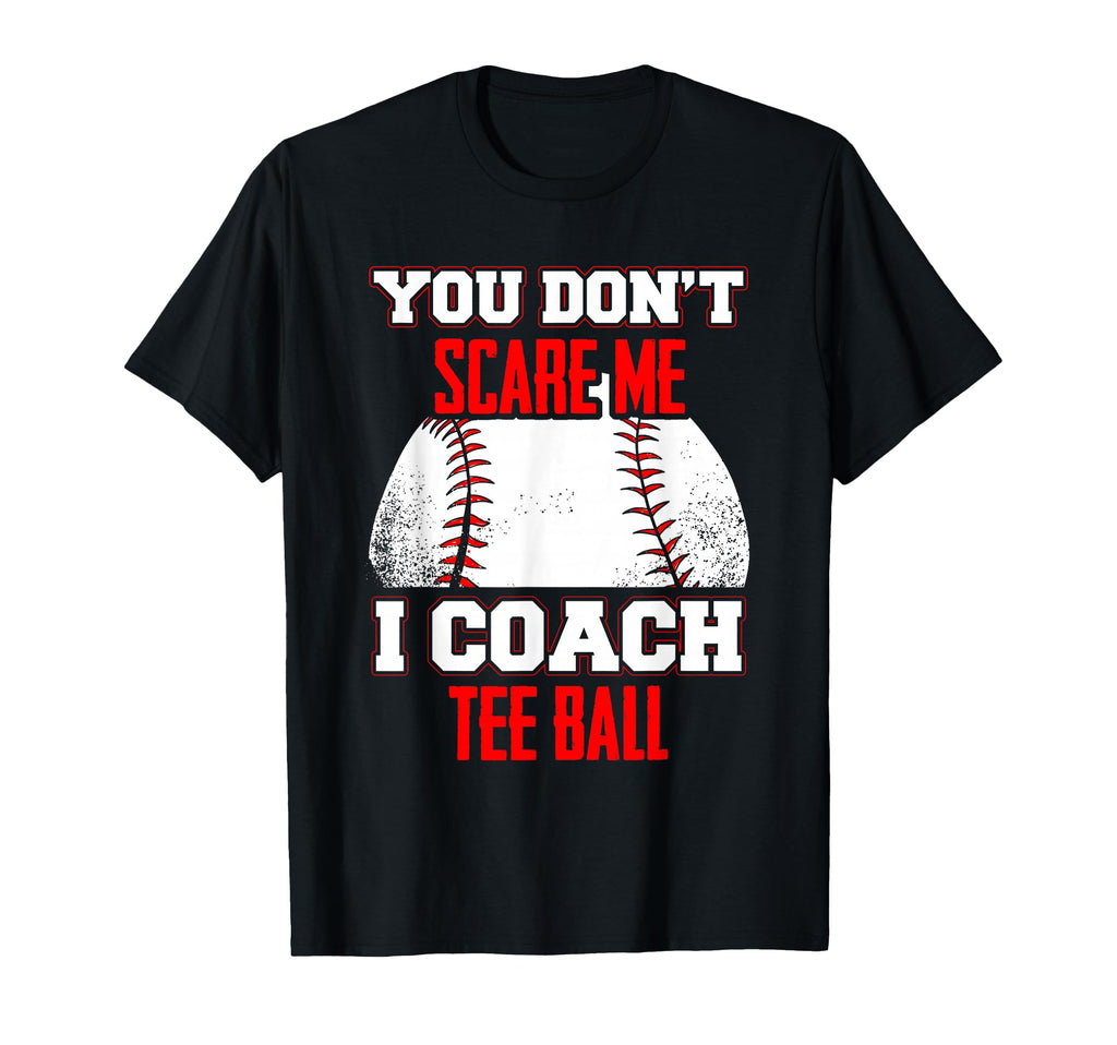 Dont Scare Me I Coach Ball Coaches T-Shirt - Fun Novelty Design Men Women