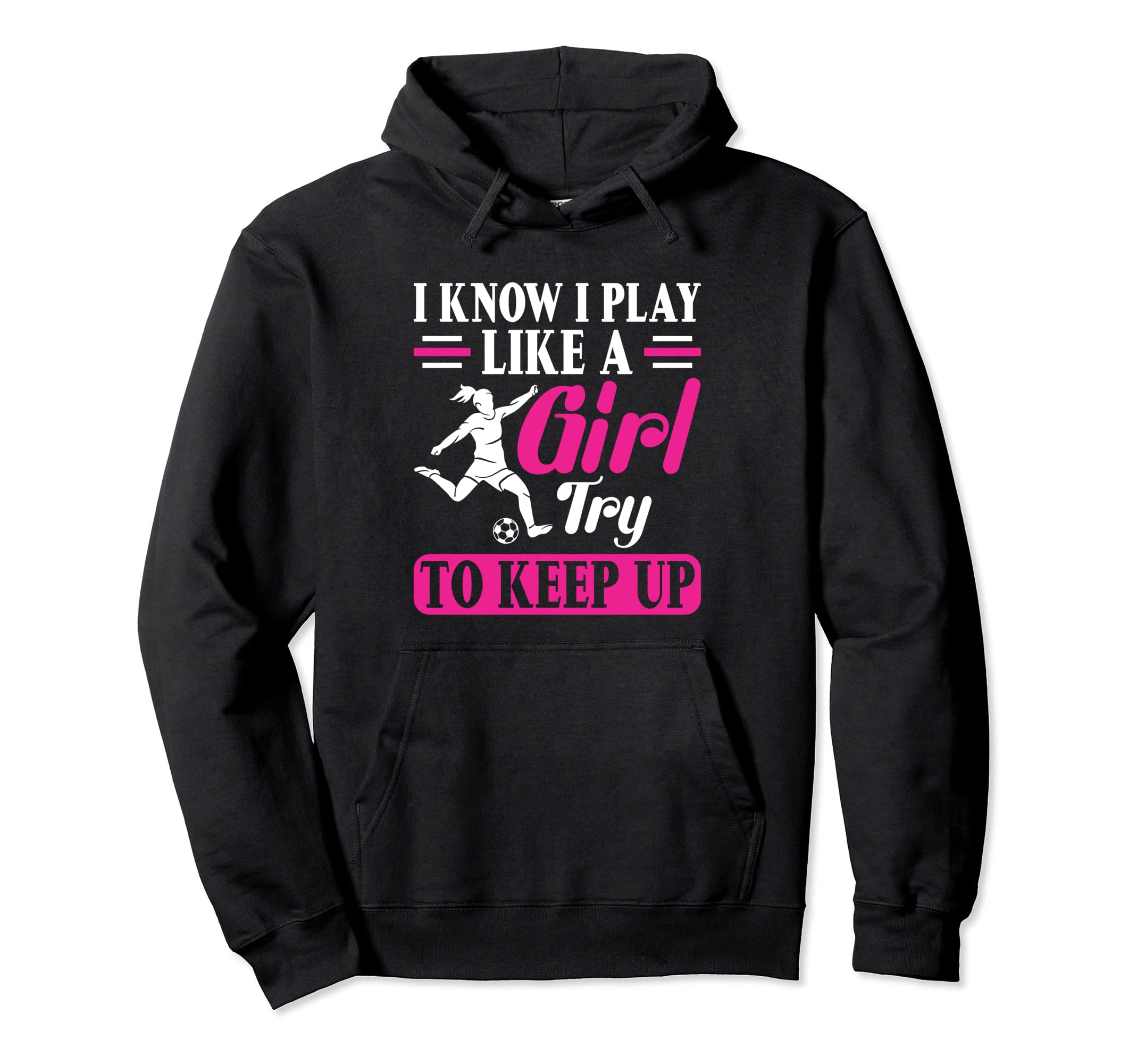 Try To Keep Up I Know I Play Like Soccer Hoodie - Graphic Print Unisex