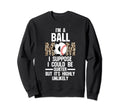 Im Ball Mom I Suppose Ballmom Ball Sweatshirt - Custom Art Print Unisex