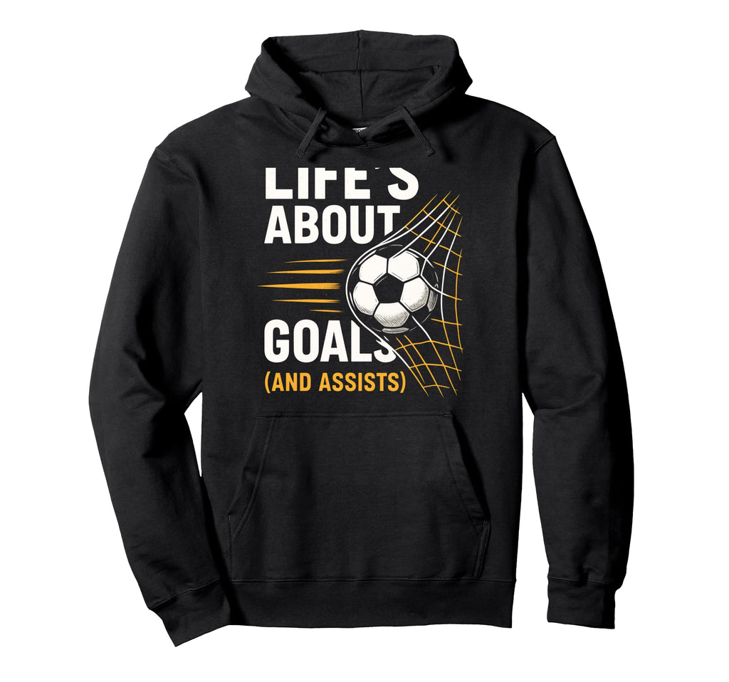 Lifes About Goals Soccer Motivation Hoodie - Fun Novelty Design Men Women