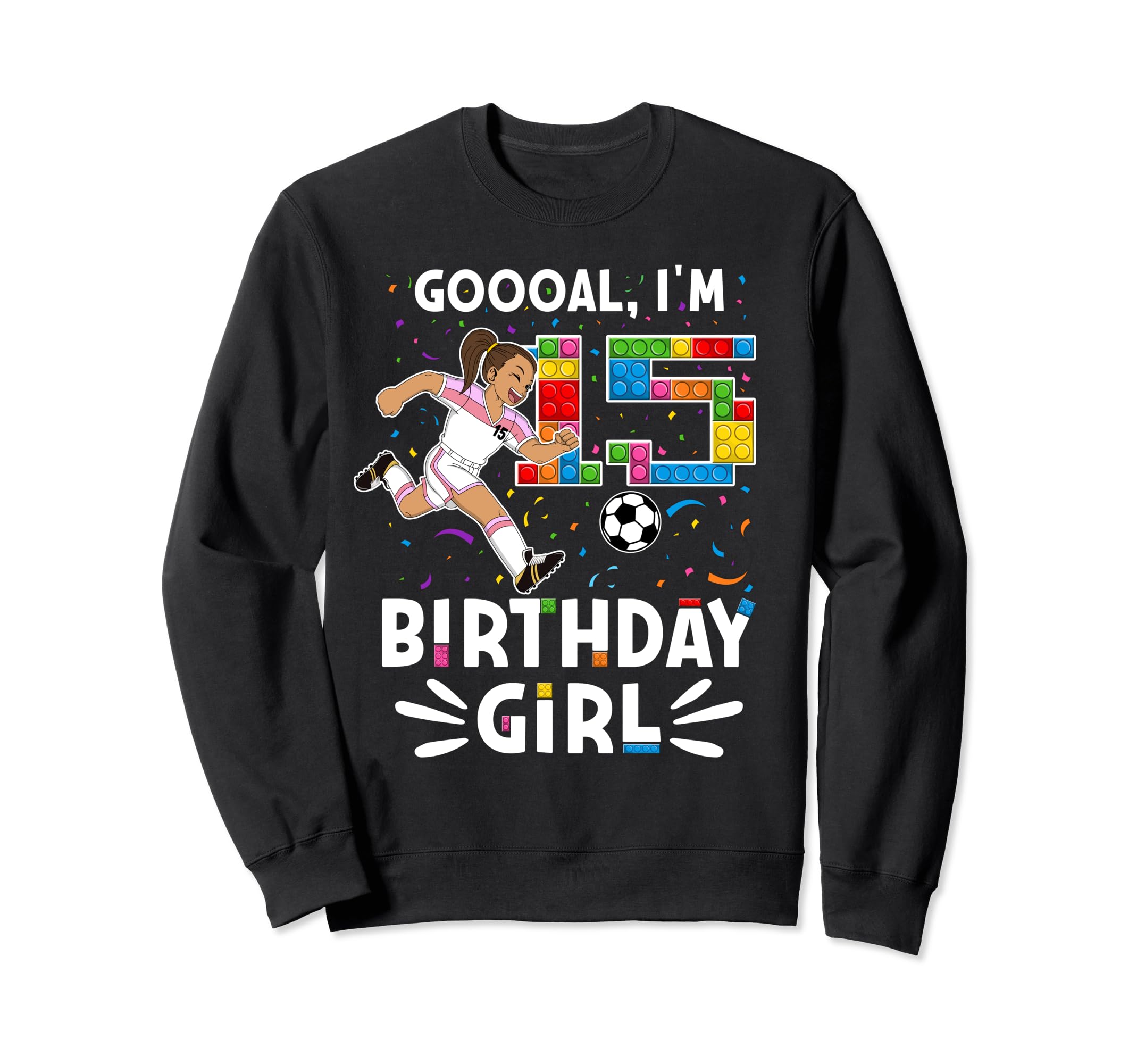 Goooal Im 15 I Building Blocks I 15Th Sweatshirt - Custom Art Print Unisex