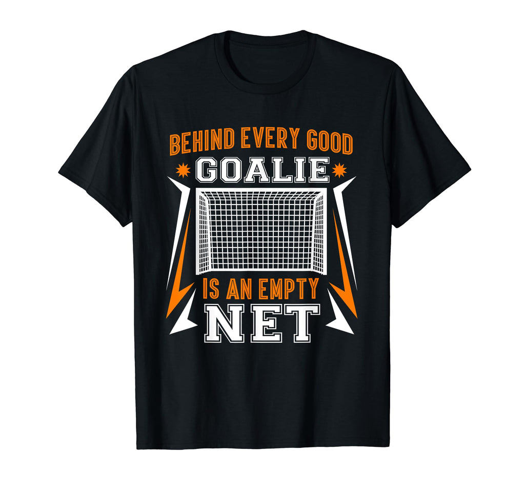 Behind Every Good Goalie Is Empty Net T-Shirt - Custom Art Print Men Women