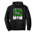 Mothers Day My Favorite Soccer Player Hoodie - Casual Everyday Wear Unisex
