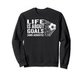 Soccer Players Life Is About Goals Sweatshirt - Minimalist Print Unisex
