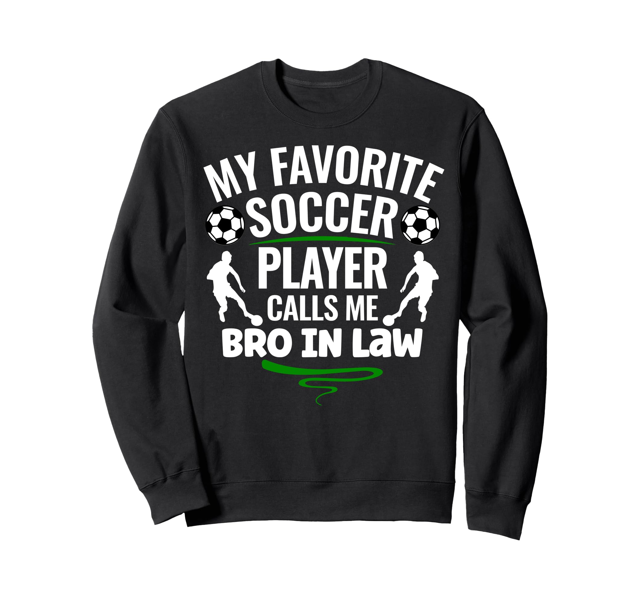 My Favorite Soccer Player Calls Me Bro Sweatshirt - Novelty Apparel Unisex
