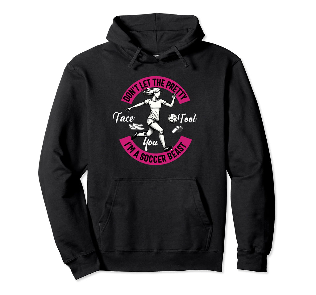 Dont Let Pretty Face Fool You Soccer Hoodie - Unique Graphic Unisex