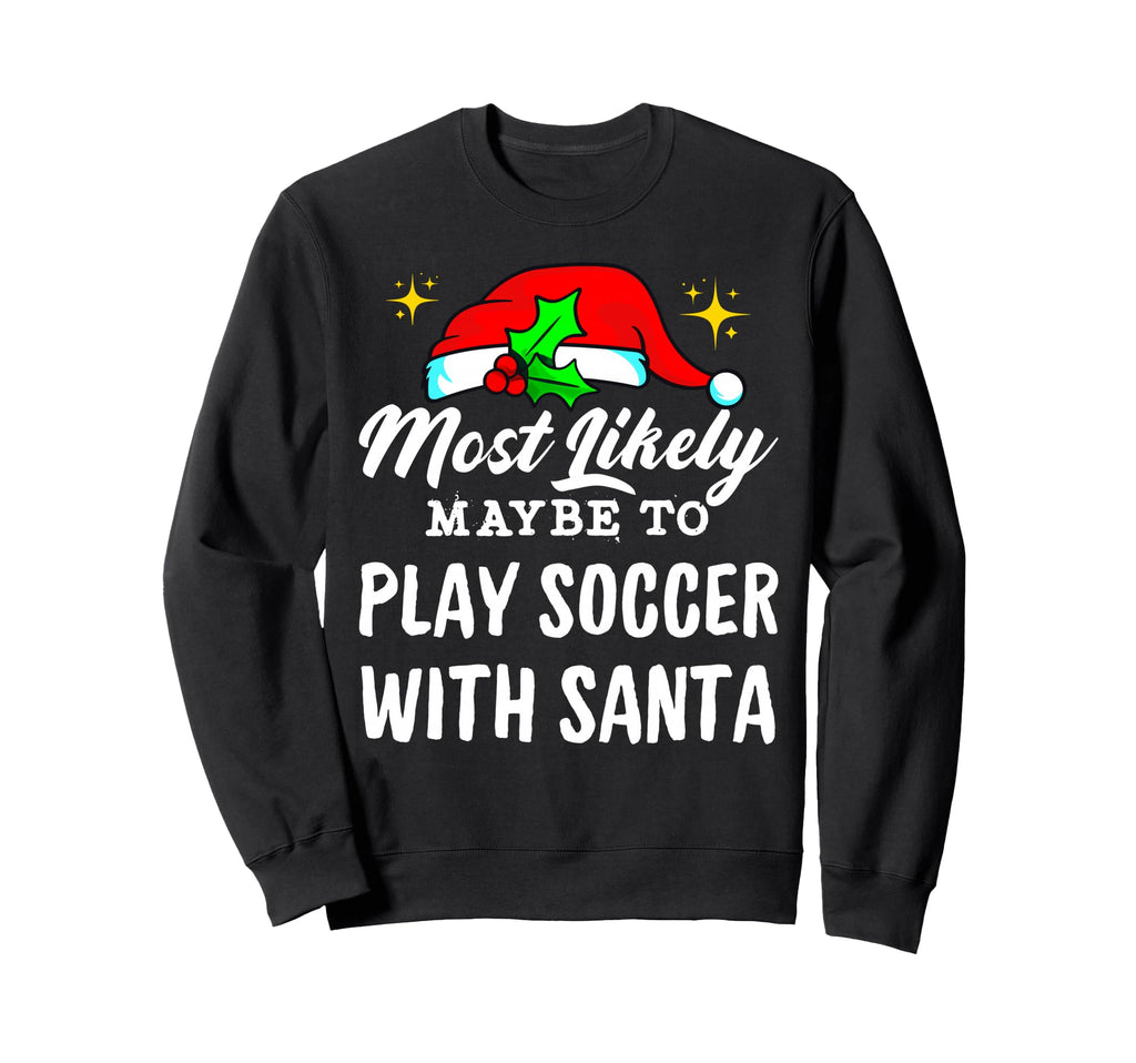 Likely Maybe To Play Soccer Santa Family Sweatshirt - Graphic Print Unisex