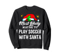 Likely Maybe To Play Soccer Santa Family Sweatshirt - Graphic Print Unisex