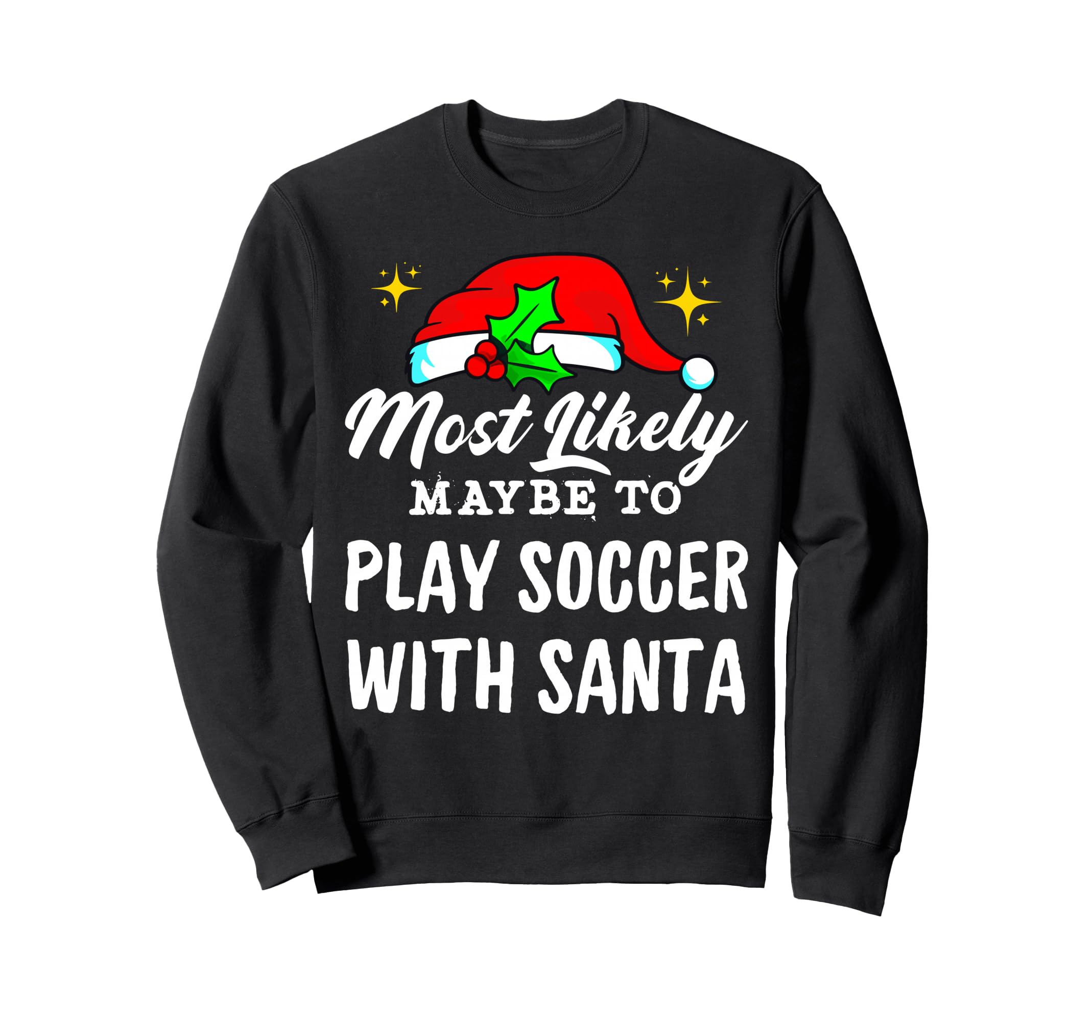 Likely Maybe To Play Soccer Santa Family Sweatshirt - Graphic Print Unisex