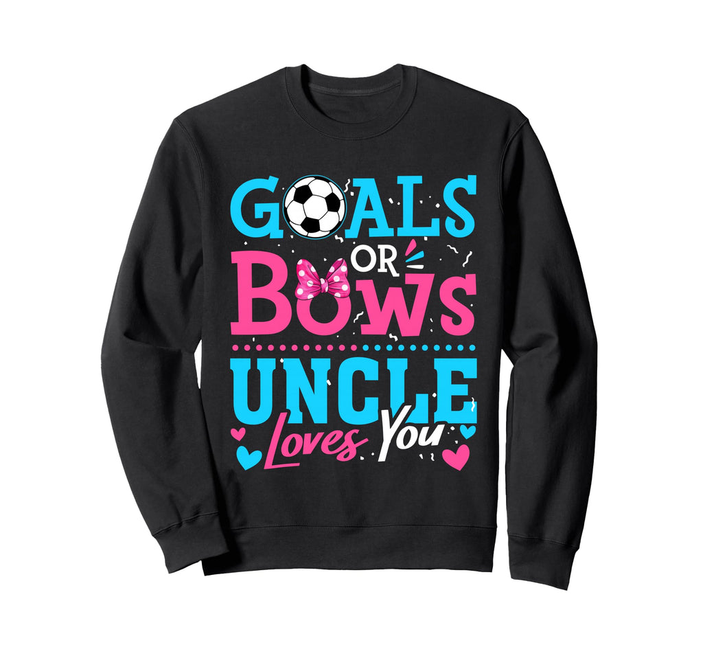 Goals Or Bows Uncle Loves You Soccer Sweatshirt - Unique Graphic Unisex