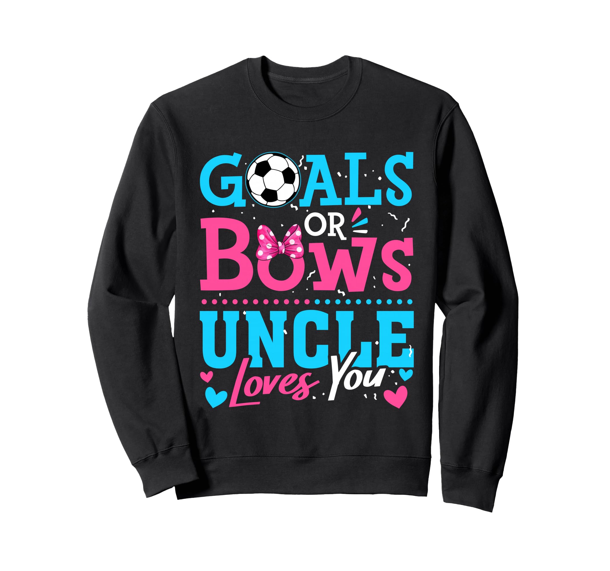Goals Or Bows Uncle Loves You Soccer Sweatshirt - Unique Graphic Unisex