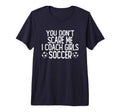 You Dont Scare Me I Coach Soccer Tri Blend T-Shirt - Novelty Apparel Unisex