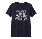 You Dont Scare Me I Coach Soccer Tri Blend T-Shirt - Novelty Apparel Unisex