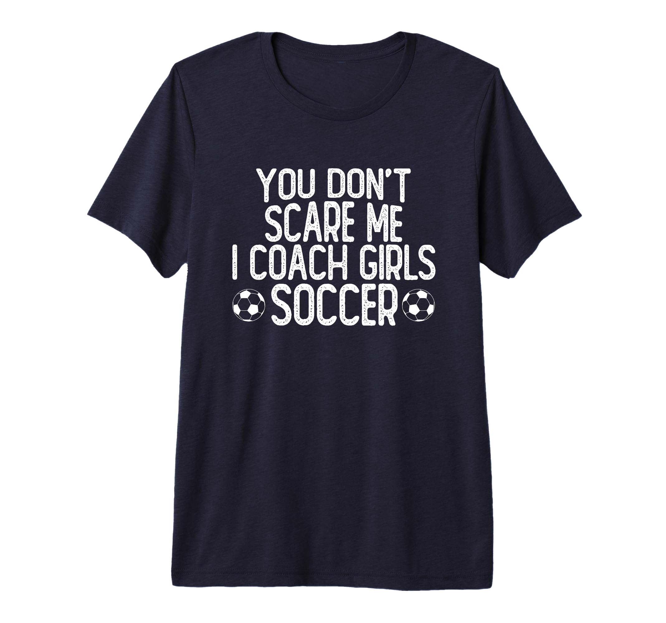 You Dont Scare Me I Coach Soccer Tri Blend T-Shirt - Novelty Apparel Unisex