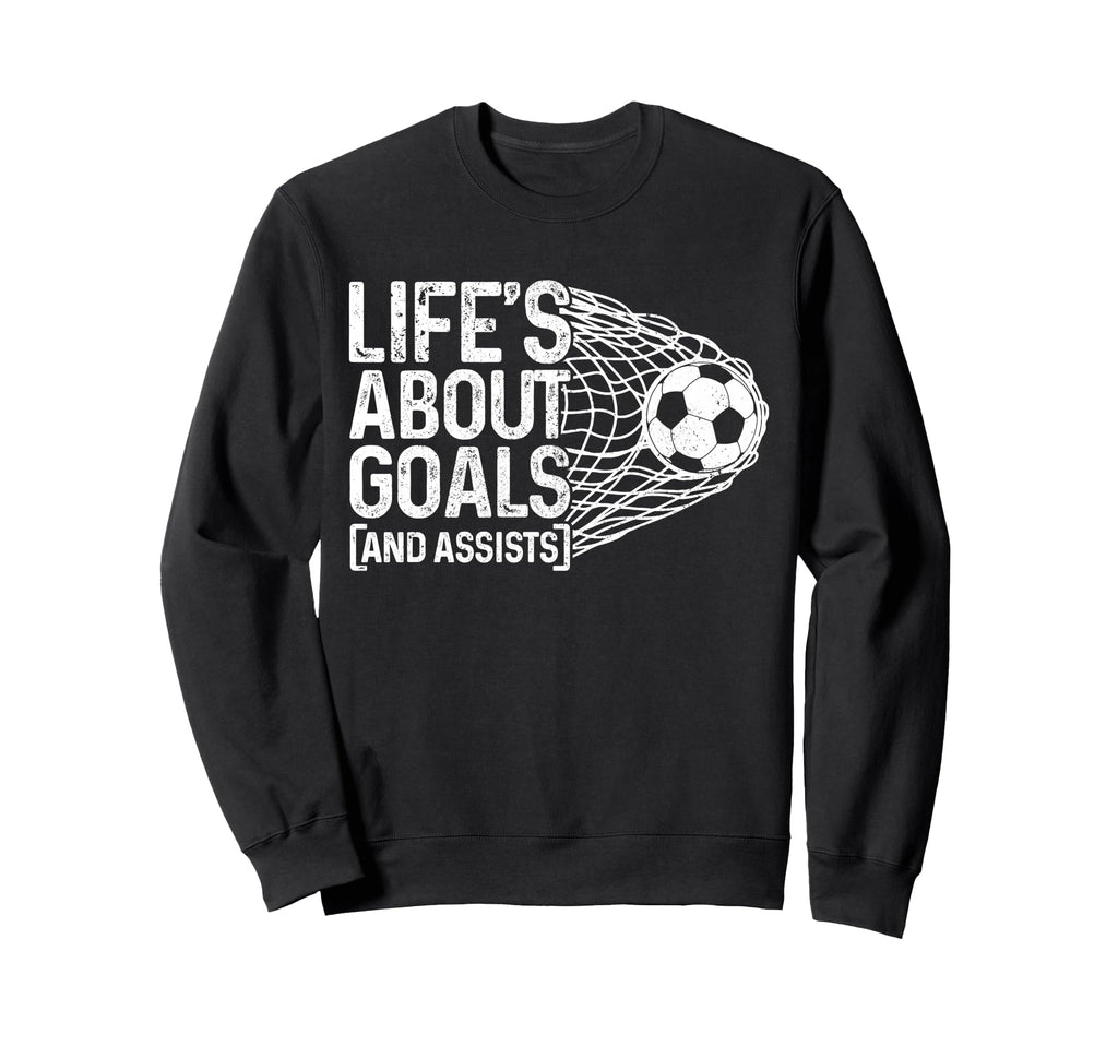 Soccer Funny Life Is About Goals Sweatshirt - Unique Graphic for Adults