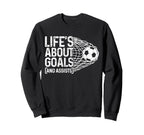 Soccer Funny Life Is About Goals Sweatshirt - Unique Graphic for Adults