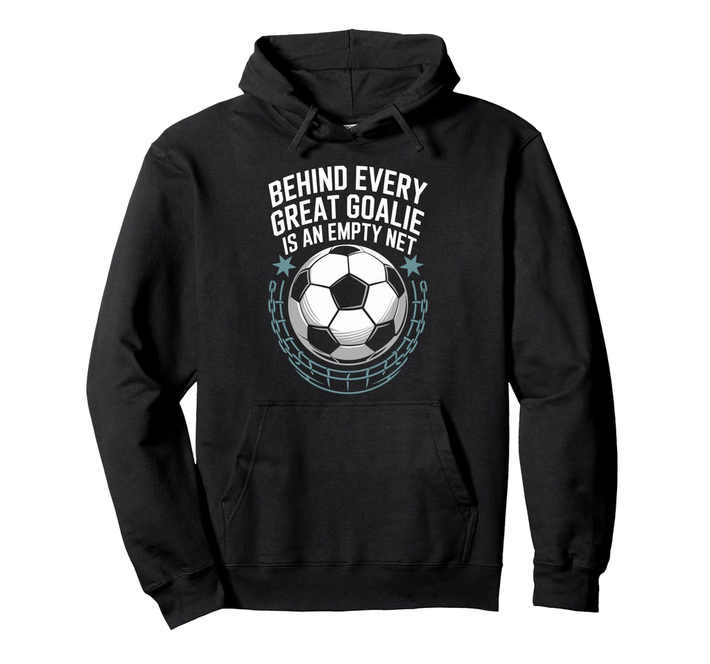 Soccer Player Behind Every Great Goalie Hoodie - Trendy Graphic Men Women