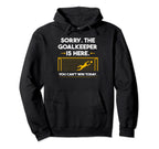 Sorry Goalkeeper Is Here You Cant Win Hoodie - Minimalist Print Unisex