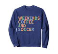 Weekends Coffee And Soccer Sweatshirt - Fun Novelty Design for Adults