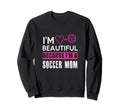 Im Beautiful Because Im Soccer Mom Sweatshirt - Graphic Print Men Women