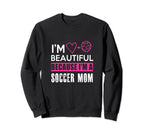 Im Beautiful Because Im Soccer Mom Sweatshirt - Graphic Print Men Women