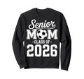 Soccer Senior Mom Class 2026 Sweatshirt - Custom Art Print Unisex
