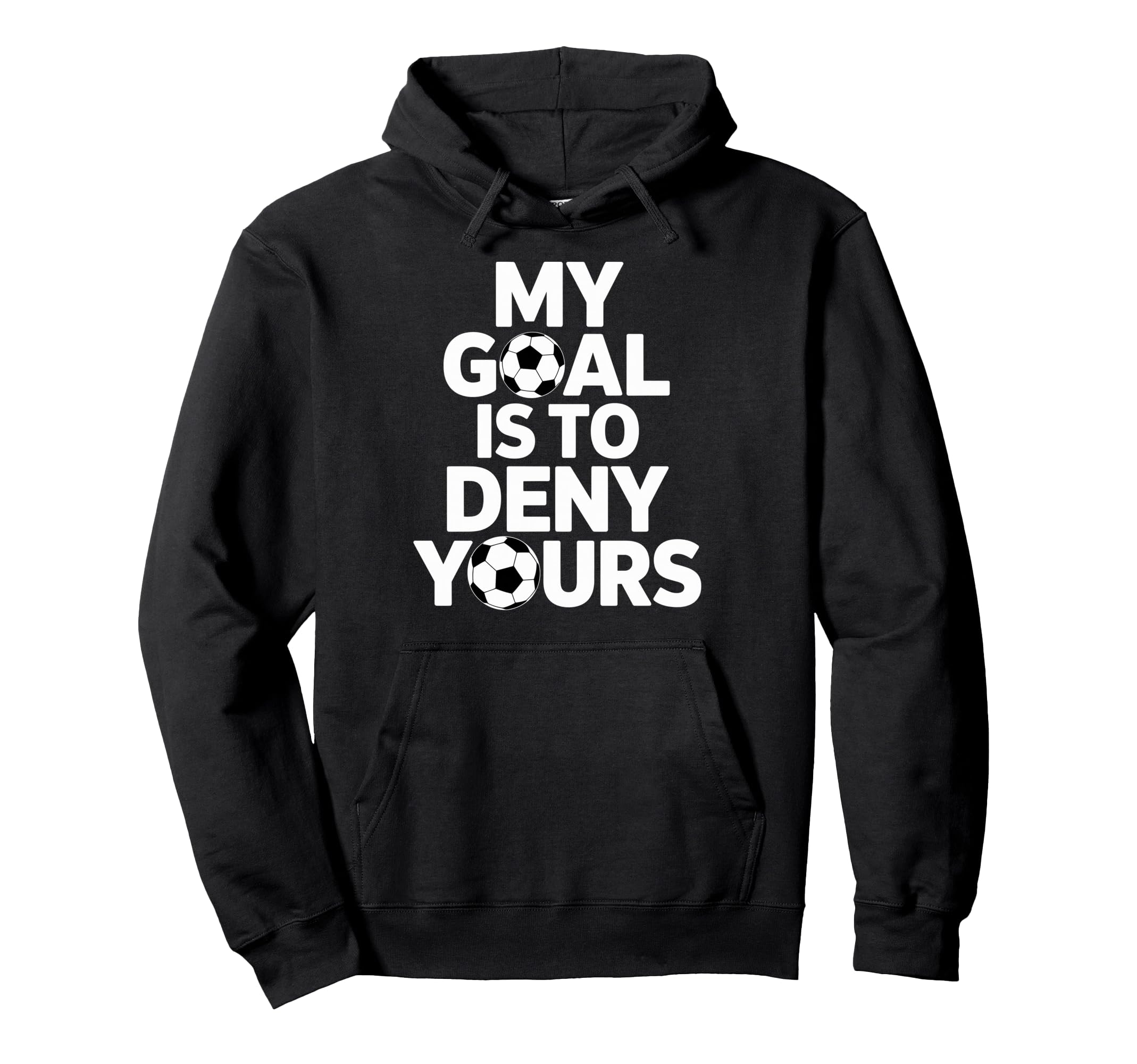My Goal Is To Deny Yours Soccer Goalie Hoodie - Novelty Apparel for Adults