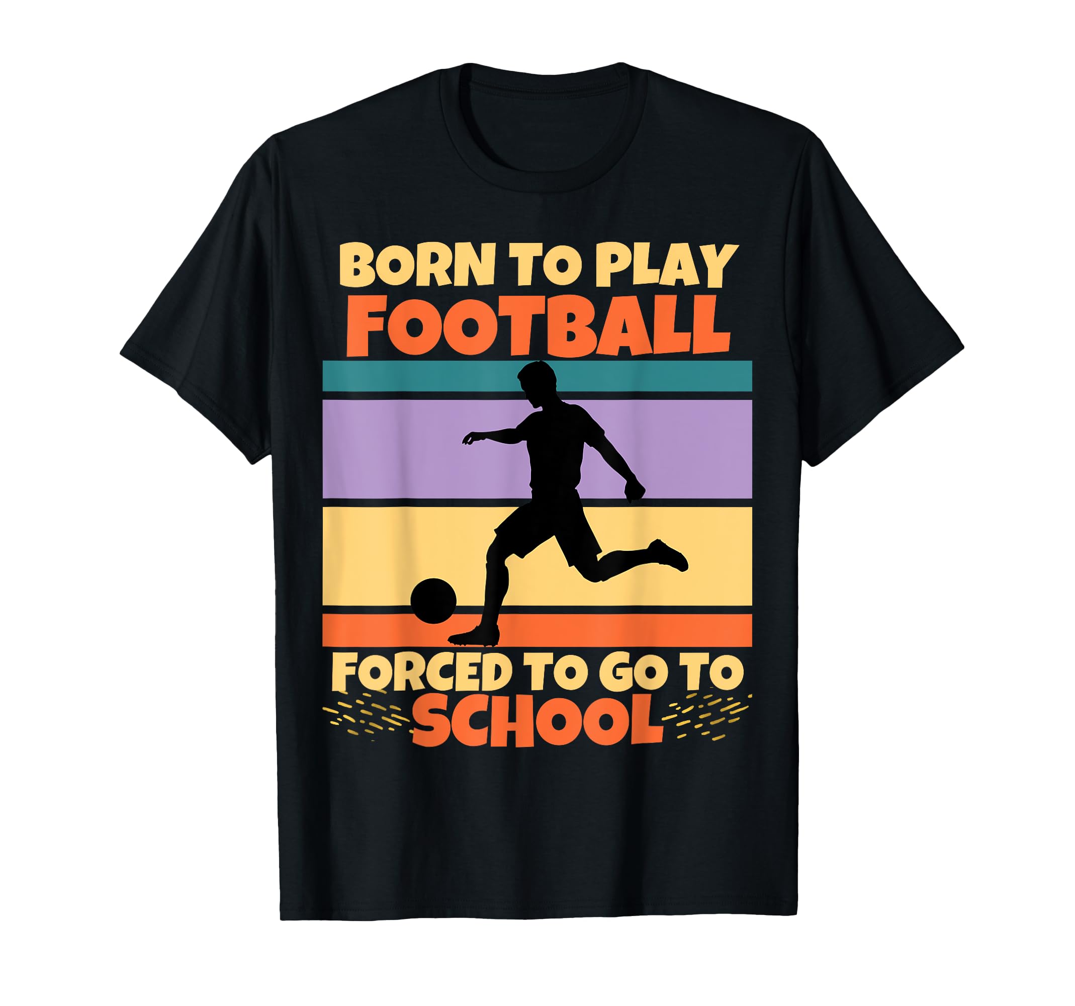Born To Play Football Forced To Go To T-Shirt - Minimalist Print Men Women