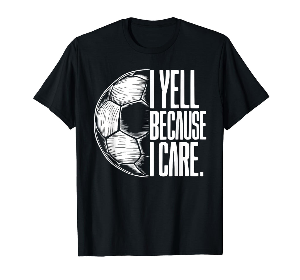 I Yell Because I Care Soccer Dads T-Shirt - Minimalist Print for Adults