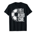I Yell Because I Care Soccer Dads T-Shirt - Minimalist Print for Adults