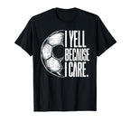 I Yell Because I Care Soccer Dads T-Shirt - Minimalist Print for Adults