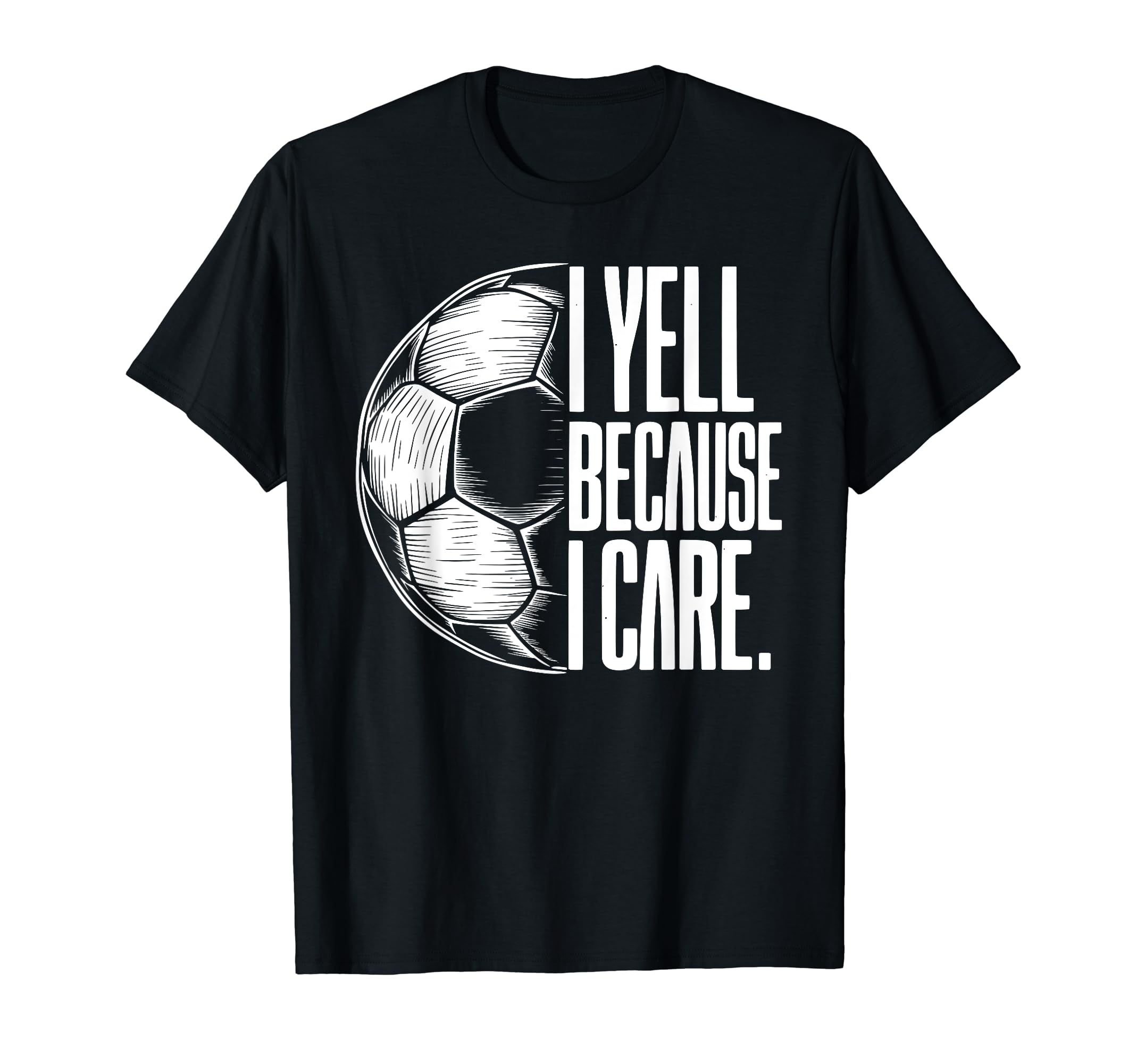 I Yell Because I Care Soccer Dads T-Shirt - Minimalist Print for Adults