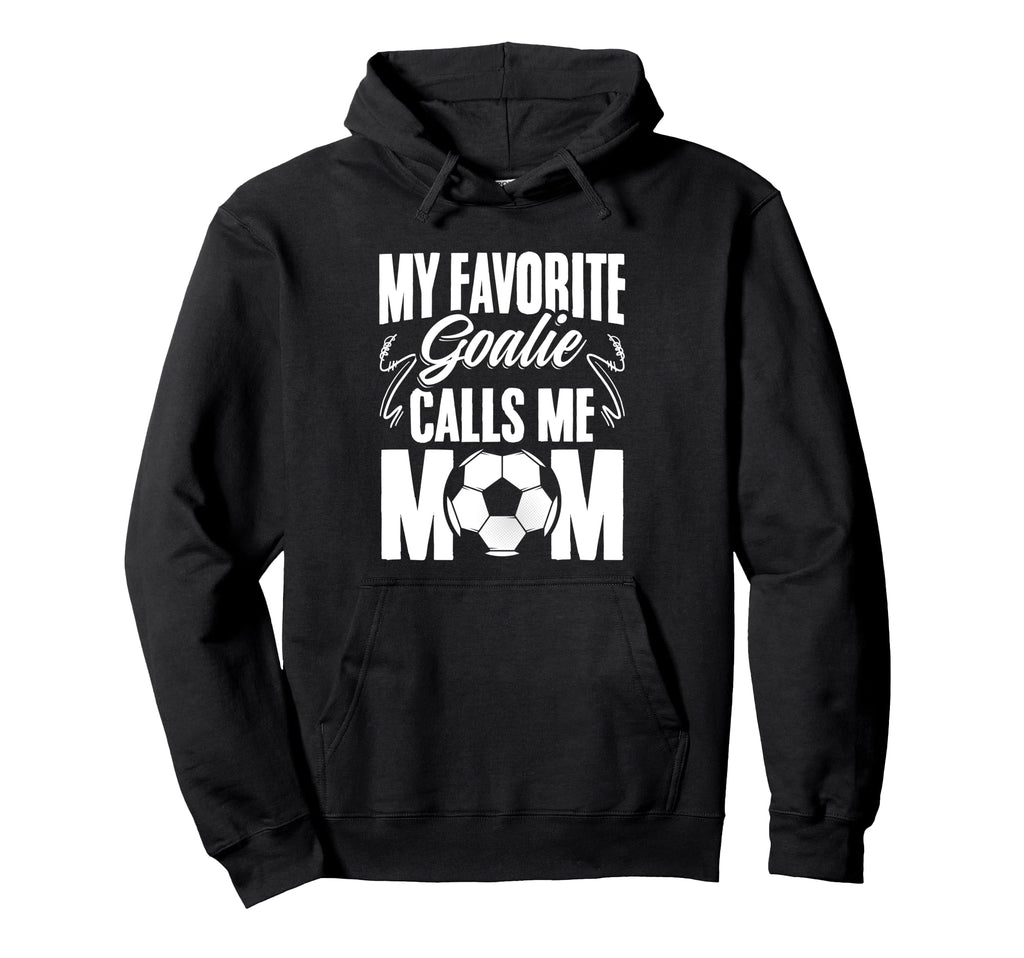 My Favorite Goalie Calls Me Mom Soccer Hoodie - Trendy Graphic Men Women