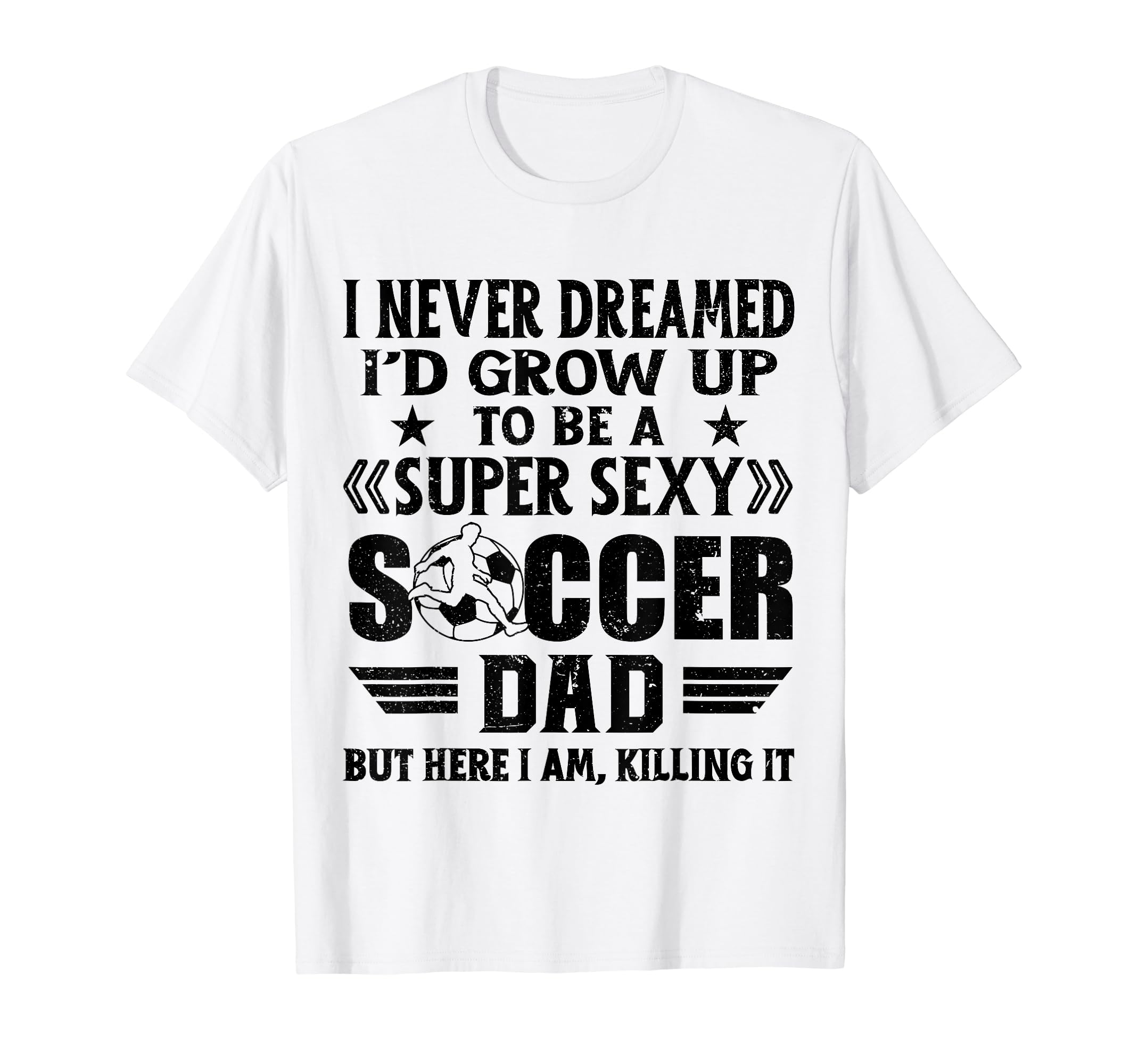 I Never Dreamed Id Grow Up To Be Sexy T-Shirt - Graphic Print Men Women