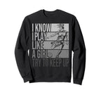 I Know I Play Like Try To Keep Up Sweatshirt - Custom Art Print Men Women