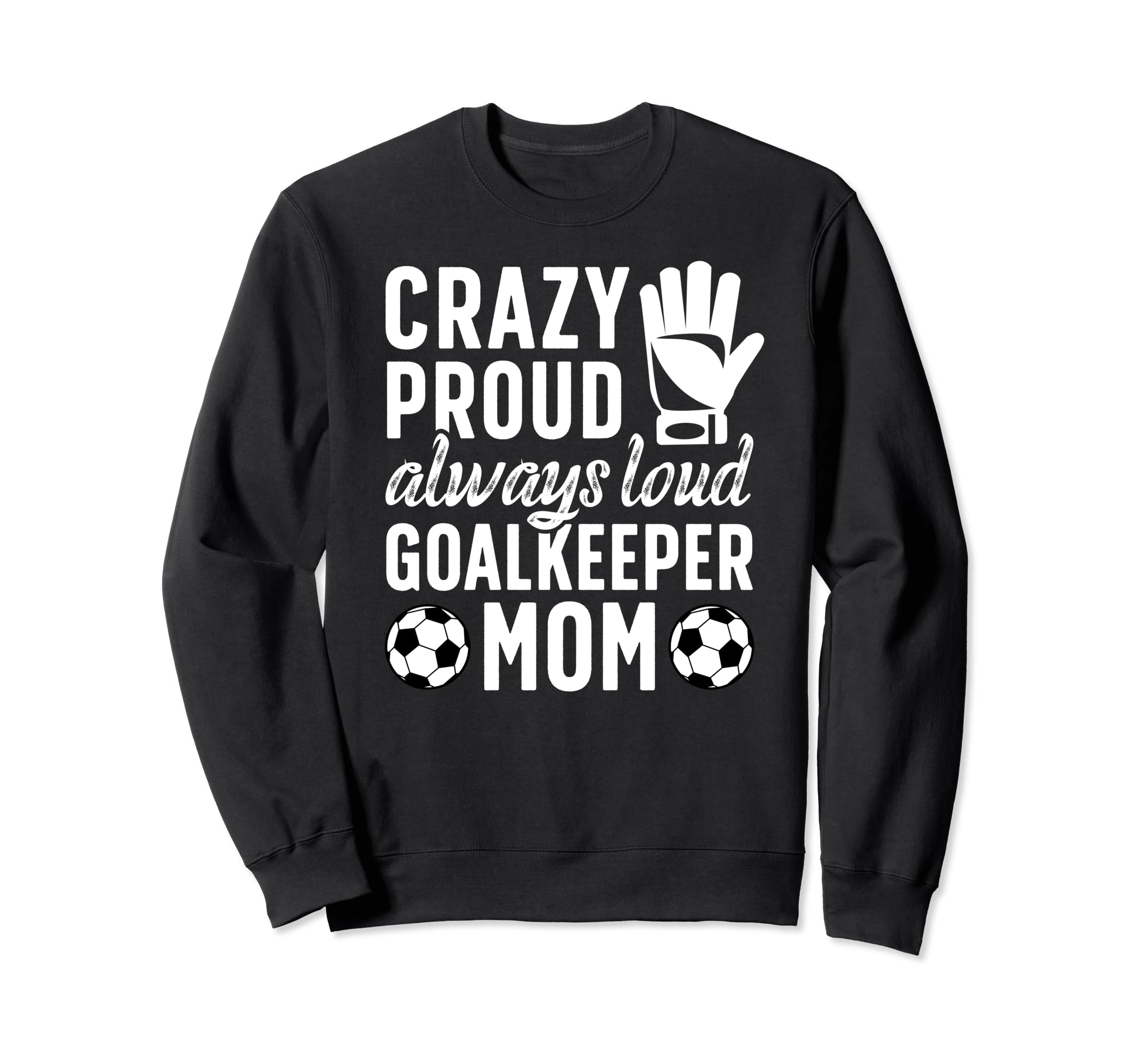 Crazy Proud Soccer Goalkeeper Mom Sweatshirt - Casual Everyday Wear Unisex