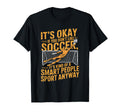 If You Dont Like Soccer Its Kind Smart T-Shirt - Novelty Apparel Men Women