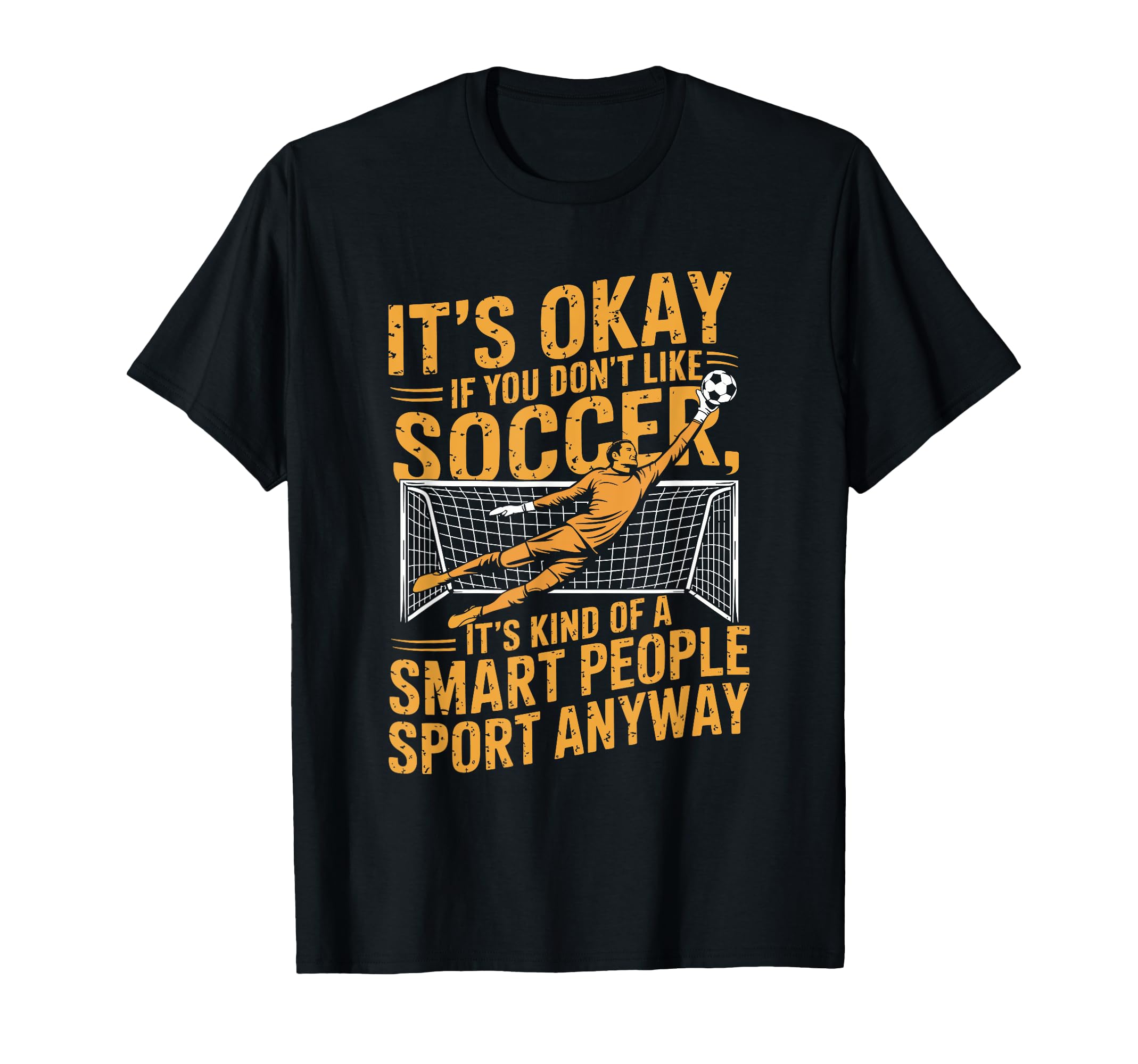 If You Dont Like Soccer Its Kind Smart T-Shirt - Novelty Apparel Men Women